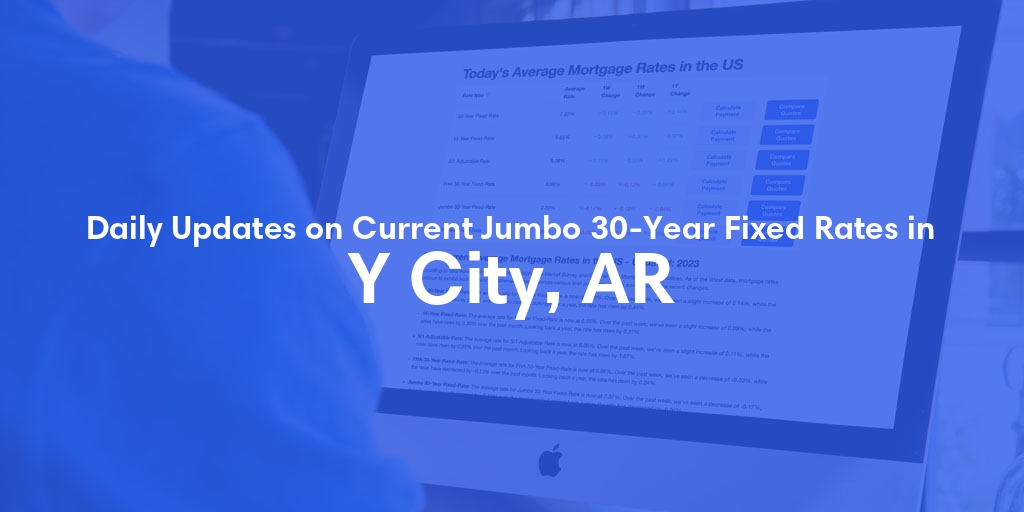 The Current Average Jumbo 30-Year Fixed Mortgage Rates in Y City, AR - Updated: Fri, May 17, 2024