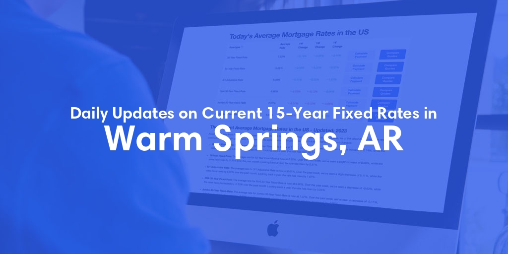 The Current Average 15-Year Fixed Mortgage Rates in Warm Springs, AR - Updated: Fri, May 17, 2024