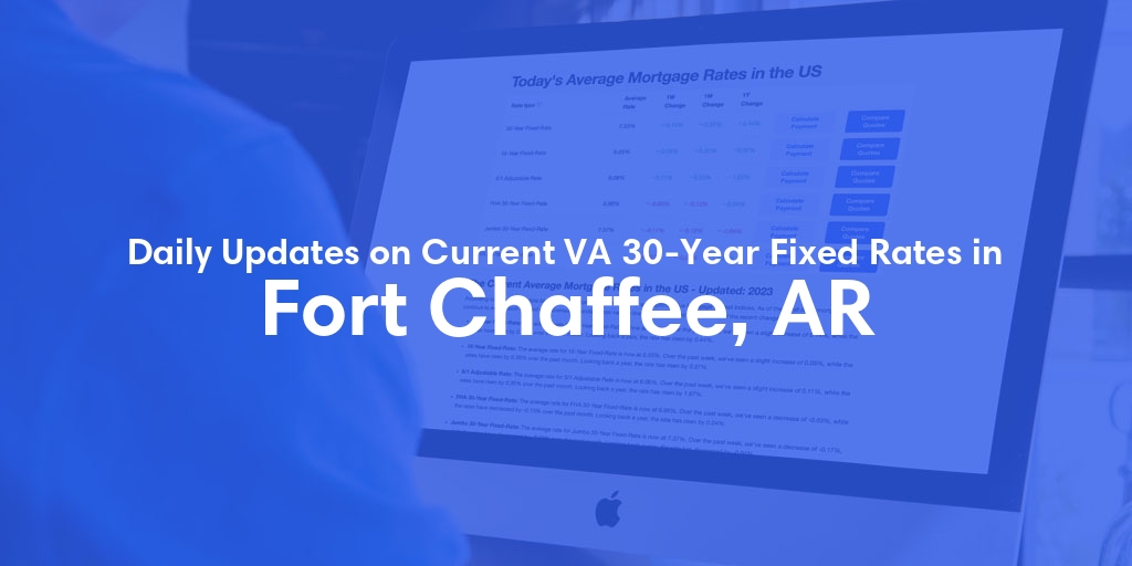 The Current Average VA 30-Year Fixed Mortgage Rates in Fort Chaffee, AR - Updated: Sat, May 4, 2024