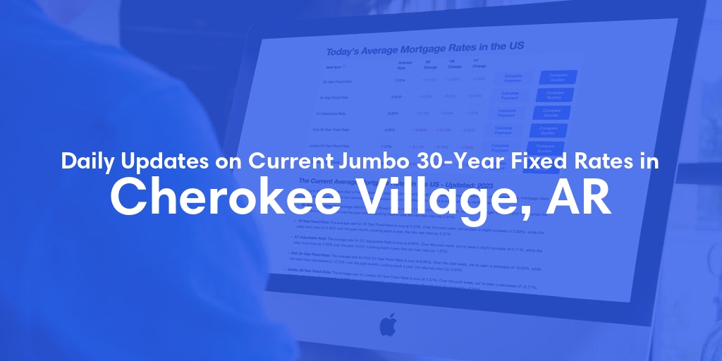 The Current Average Jumbo 30-Year Fixed Mortgage Rates in Cherokee Village, AR - Updated: Fri, May 17, 2024