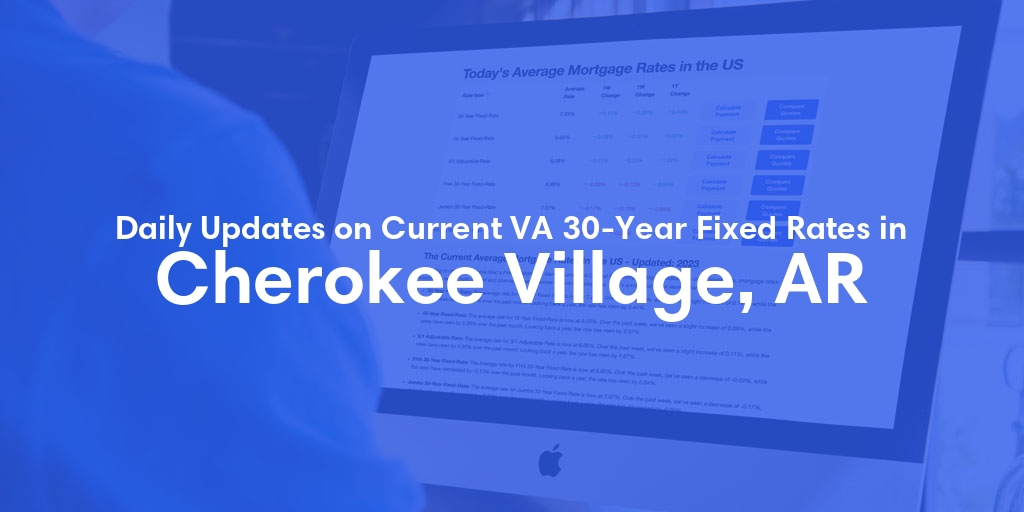 The Current Average VA 30-Year Fixed Mortgage Rates in Cherokee Village, AR - Updated: Tue, Apr 30, 2024