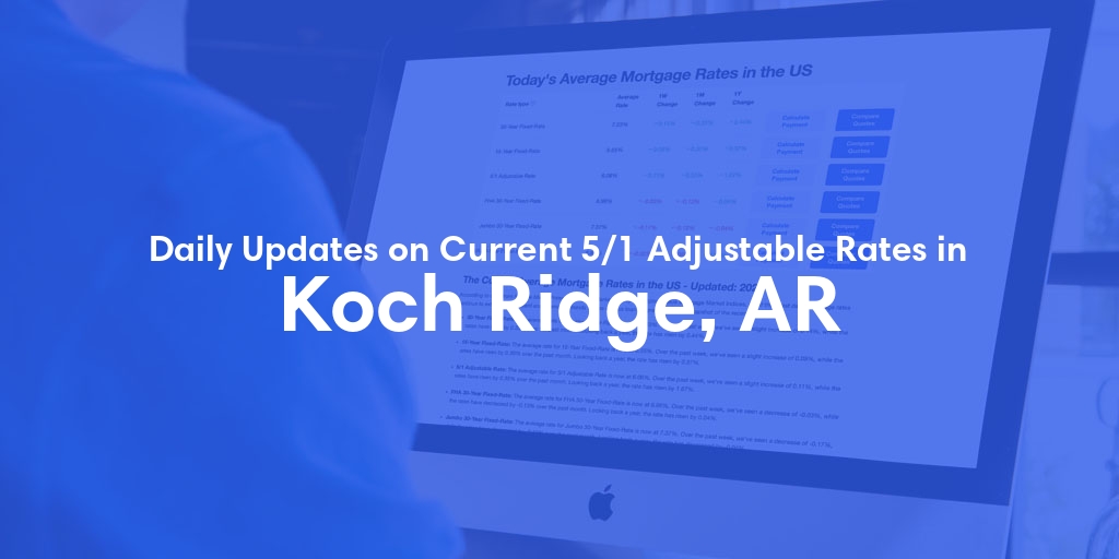 The Current Average 5/1 Adjustable Mortgage Rates in Koch Ridge, AR - Updated: Tue, May 21, 2024