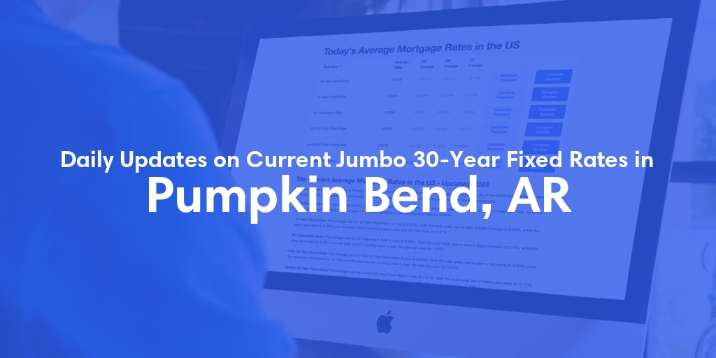 The Current Average Jumbo 30-Year Fixed Mortgage Rates in Pumpkin Bend, AR - Updated: Fri, May 17, 2024