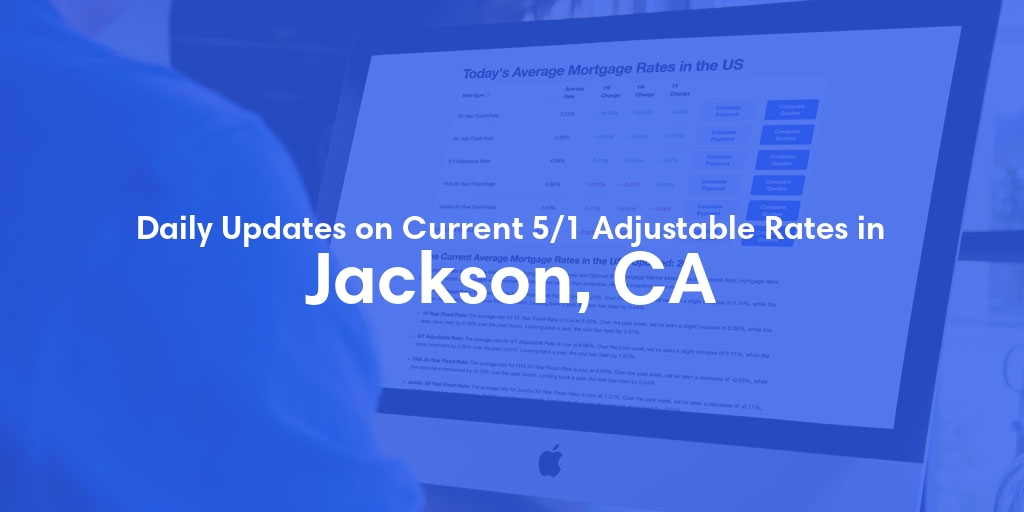 The Current Average 5/1 Adjustable Mortgage Rates in Jackson, CA - Updated: Fri, May 17, 2024