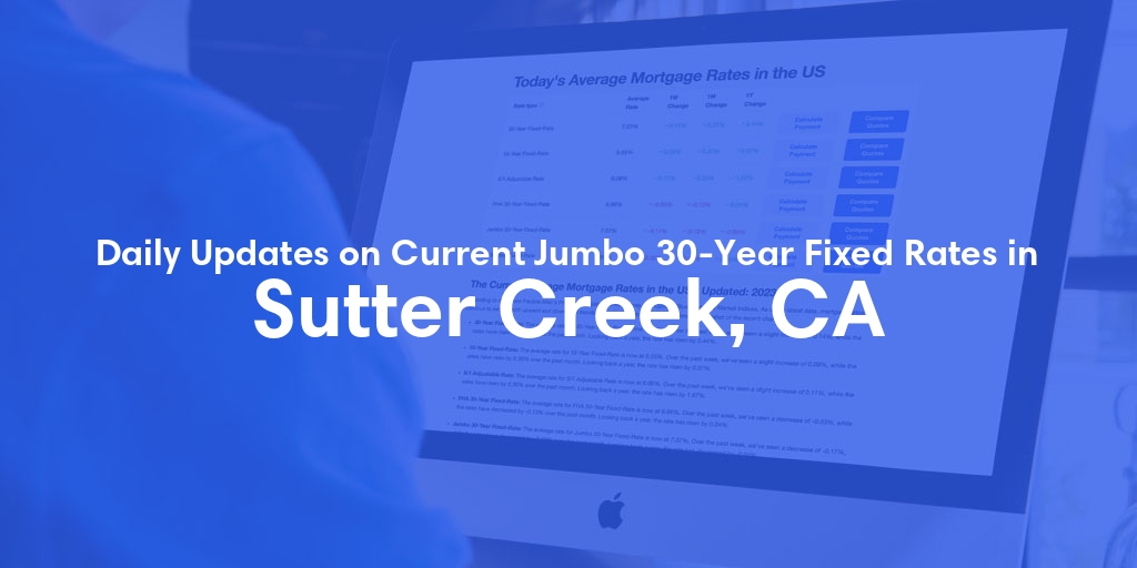 The Current Average Jumbo 30-Year Fixed Mortgage Rates in Sutter Creek, CA - Updated: Tue, May 21, 2024