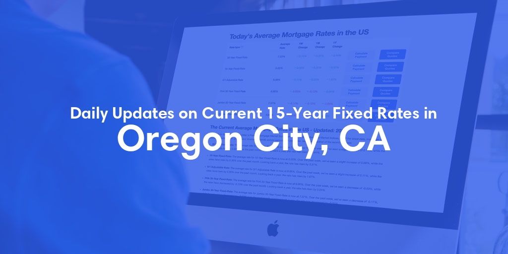 The Current Average 15-Year Fixed Mortgage Rates in Oregon City, CA - Updated: Thu, May 16, 2024