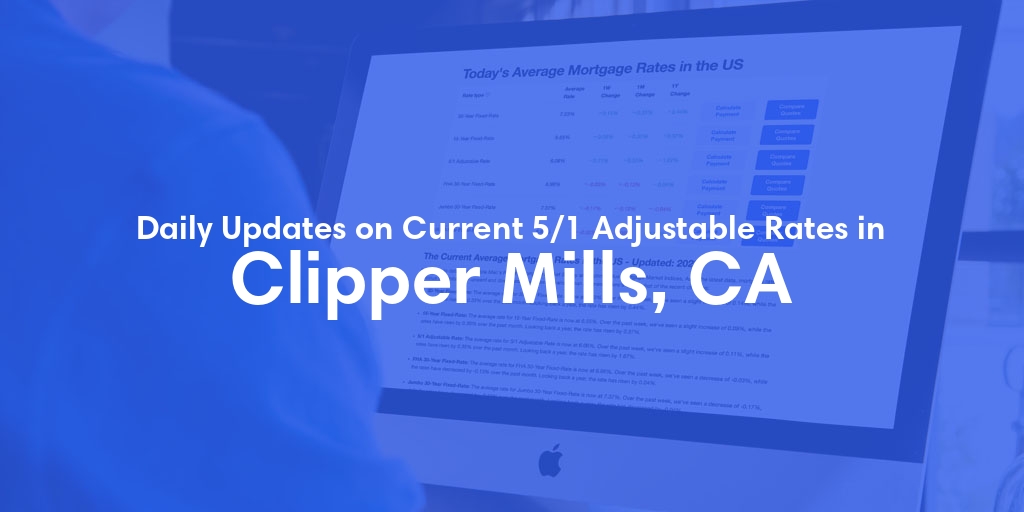 The Current Average 5/1 Adjustable Mortgage Rates in Clipper Mills, CA - Updated: Mon, May 20, 2024