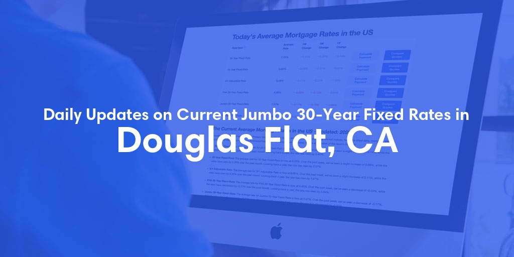 The Current Average Jumbo 30-Year Fixed Mortgage Rates in Douglas Flat, CA - Updated: Mon, May 13, 2024