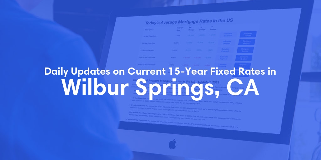 The Current Average 15-Year Fixed Mortgage Rates in Wilbur Springs, CA - Updated: Mon, May 13, 2024