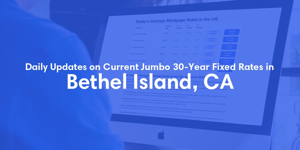 The Current Average Jumbo 30-Year Fixed Mortgage Rates in Bethel Island, CA - Updated: Sat, May 18, 2024