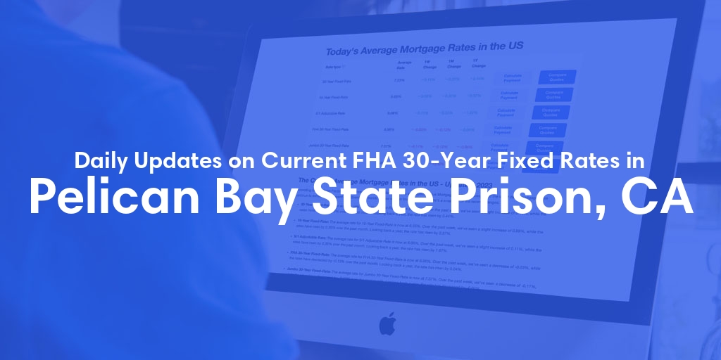 The Current Average FHA 30-Year Fixed Mortgage Rates in Pelican Bay State Prison, CA - Updated: Mon, May 13, 2024