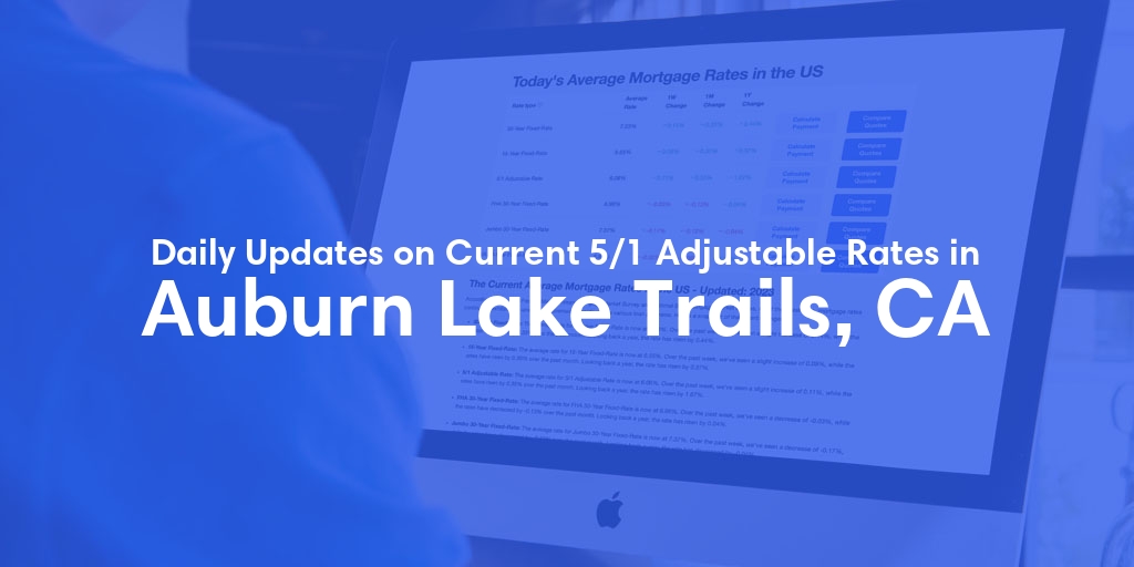The Current Average 5/1 Adjustable Mortgage Rates in Auburn Lake Trails, CA - Updated: Thu, May 16, 2024