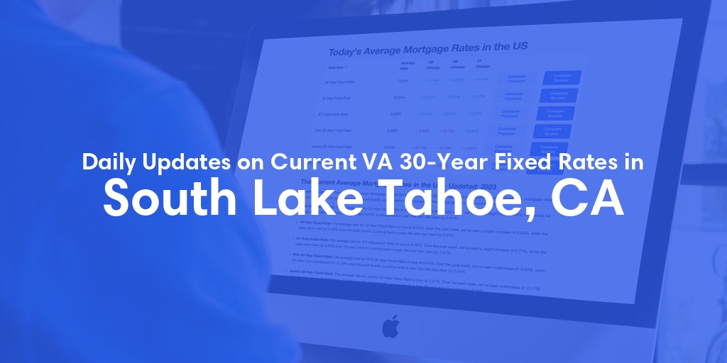 The Current Average VA 30-Year Fixed Mortgage Rates in South Lake Tahoe, CA - Updated: Thu, May 16, 2024