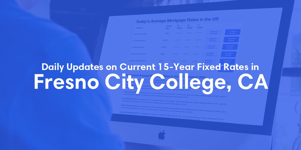 The Current Average 15-Year Fixed Mortgage Rates in Fresno City College, CA - Updated: Sat, May 11, 2024