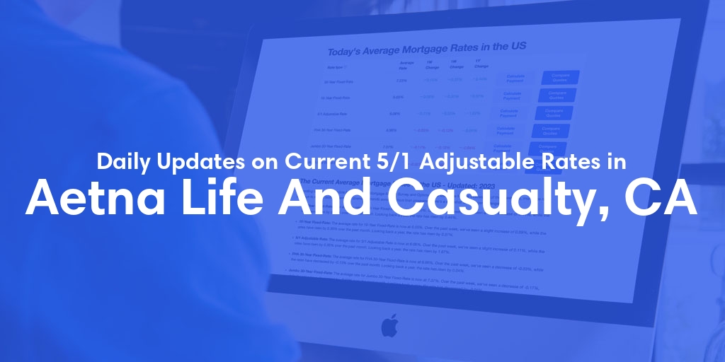 The Current Average 5/1 Adjustable Mortgage Rates in Aetna Life And Casualty, CA - Updated: Thu, May 9, 2024