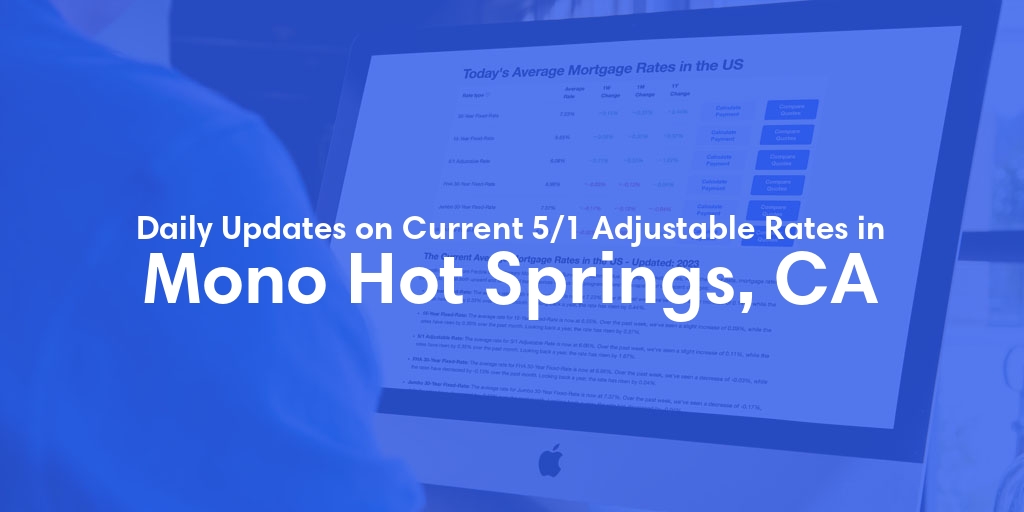 The Current Average 5/1 Adjustable Mortgage Rates in Mono Hot Springs, CA - Updated: Mon, May 13, 2024