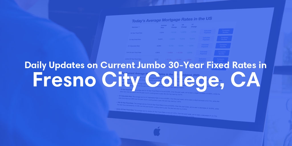 The Current Average Jumbo 30-Year Fixed Mortgage Rates in Fresno City College, CA - Updated: Sat, May 11, 2024