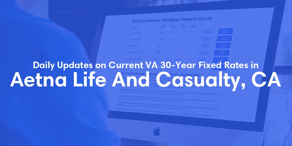 The Current Average VA 30-Year Fixed Mortgage Rates in Aetna Life And Casualty, CA - Updated: Mon, May 6, 2024