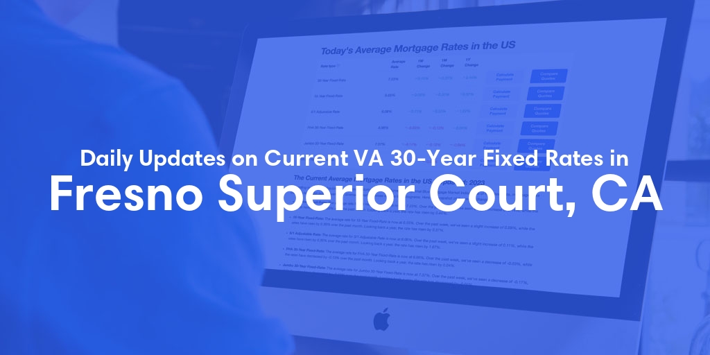The Current Average VA 30-Year Fixed Mortgage Rates in Fresno Superior Court, CA - Updated: Mon, May 6, 2024