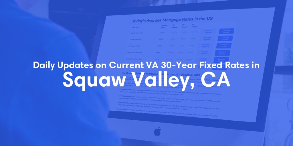 The Current Average VA 30-Year Fixed Mortgage Rates in Squaw Valley, CA - Updated: Sun, May 5, 2024