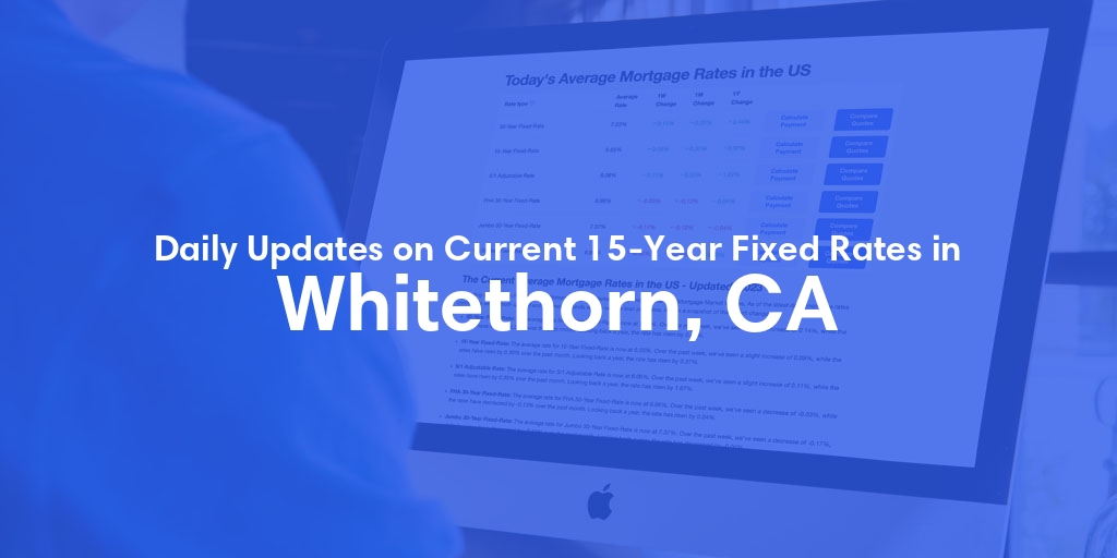 The Current Average 15-Year Fixed Mortgage Rates in Whitethorn, CA - Updated: Wed, May 15, 2024