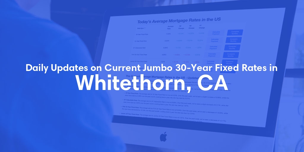 The Current Average Jumbo 30-Year Fixed Mortgage Rates in Whitethorn, CA - Updated: Wed, May 15, 2024