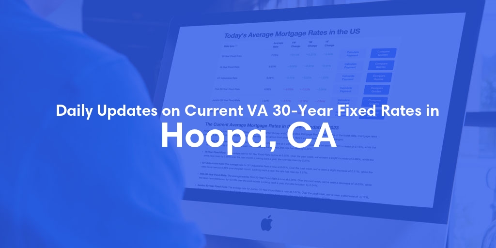 The Current Average VA 30-Year Fixed Mortgage Rates in Hoopa, CA - Updated: Mon, Apr 29, 2024