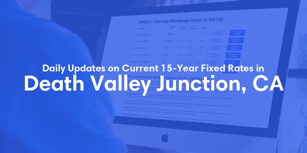 The Current Average 15-Year Fixed Mortgage Rates in Death Valley Junction, CA - Updated: Sat, May 18, 2024