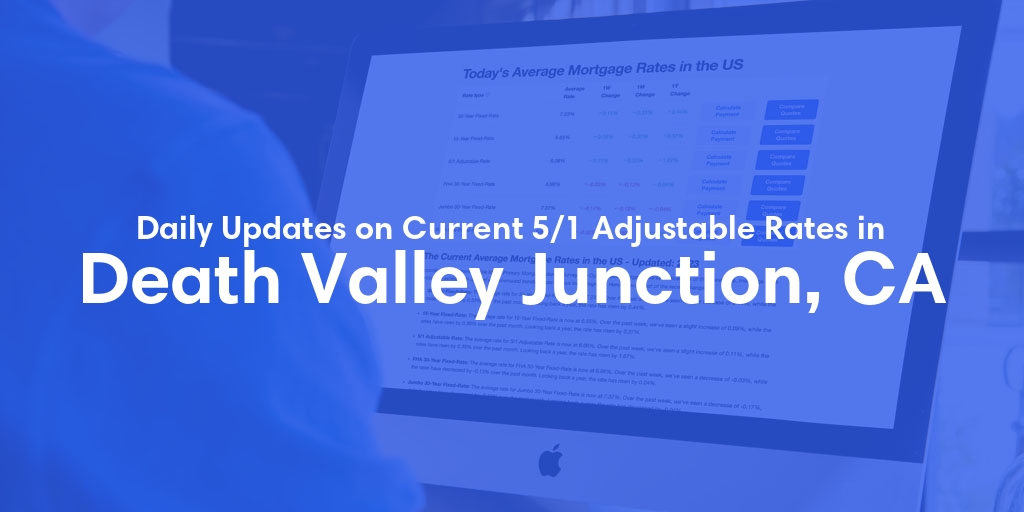 The Current Average 5/1 Adjustable Mortgage Rates in Death Valley Junction, CA - Updated: Wed, May 22, 2024