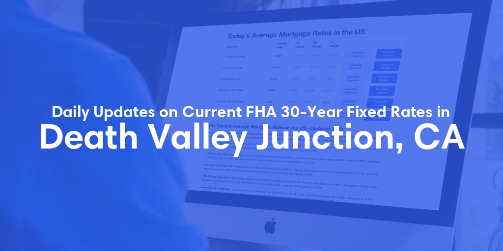 The Current Average FHA 30-Year Fixed Mortgage Rates in Death Valley Junction, CA - Updated: Wed, May 22, 2024