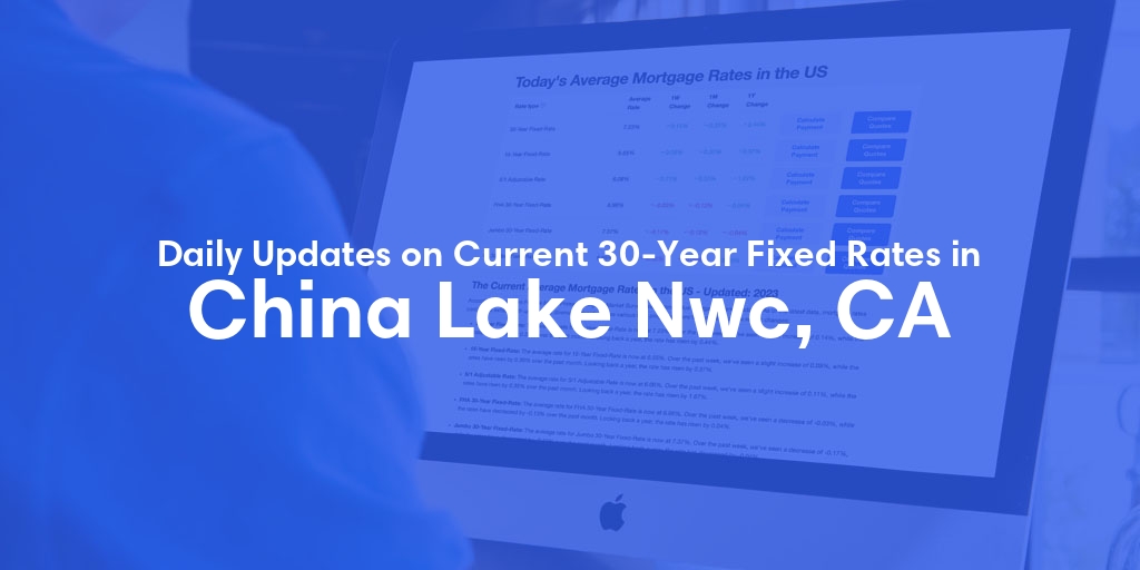 The Current Average 30-Year Fixed Mortgage Rates in China Lake Nwc, CA - Updated: Sat, Jun 1, 2024