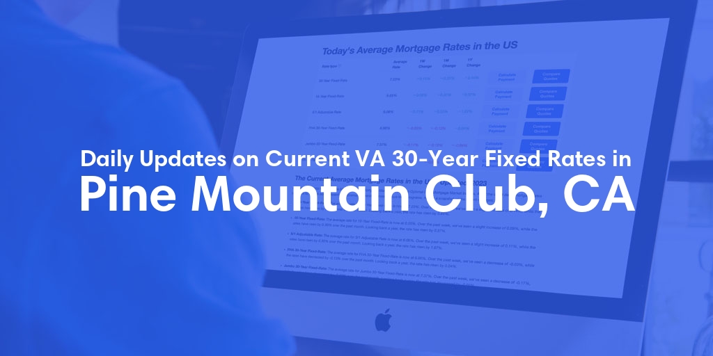 The Current Average VA 30-Year Fixed Mortgage Rates in Pine Mountain Club, CA - Updated: Wed, May 1, 2024