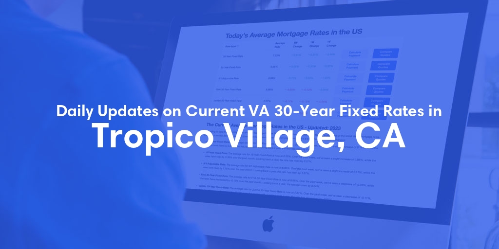 The Current Average VA 30-Year Fixed Mortgage Rates in Tropico Village, CA - Updated: Tue, Apr 30, 2024