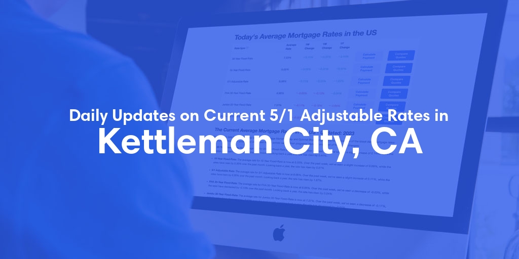 The Current Average 5/1 Adjustable Mortgage Rates in Kettleman City, CA - Updated: Fri, May 17, 2024