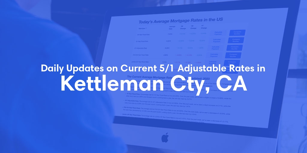 The Current Average 5/1 Adjustable Mortgage Rates in Kettleman Cty, CA - Updated: Fri, May 17, 2024
