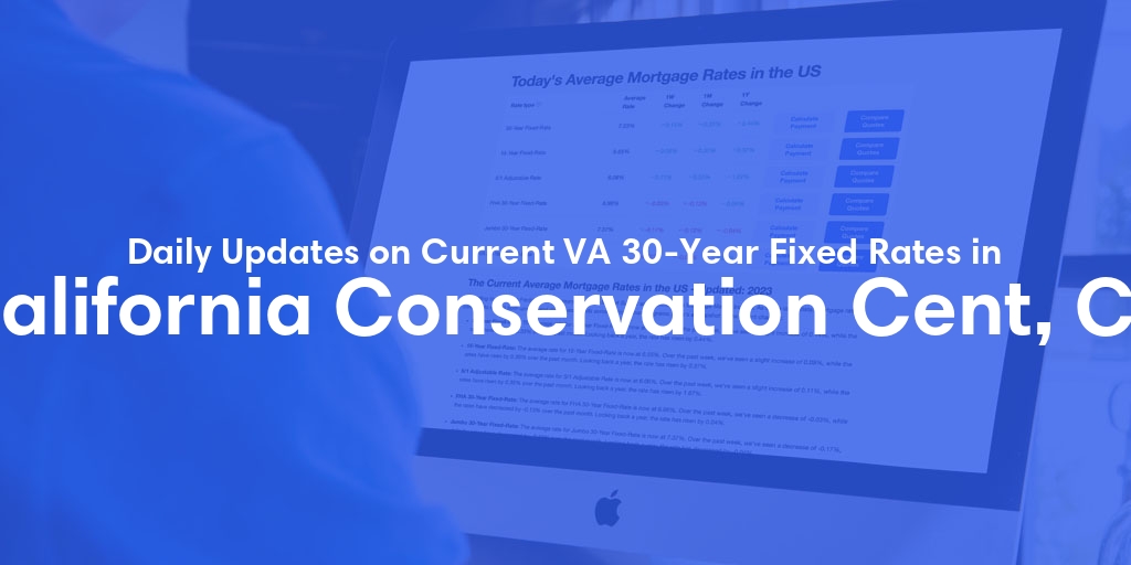 The Current Average VA 30-Year Fixed Mortgage Rates in California Conservation Cent, CA - Updated: Wed, May 1, 2024