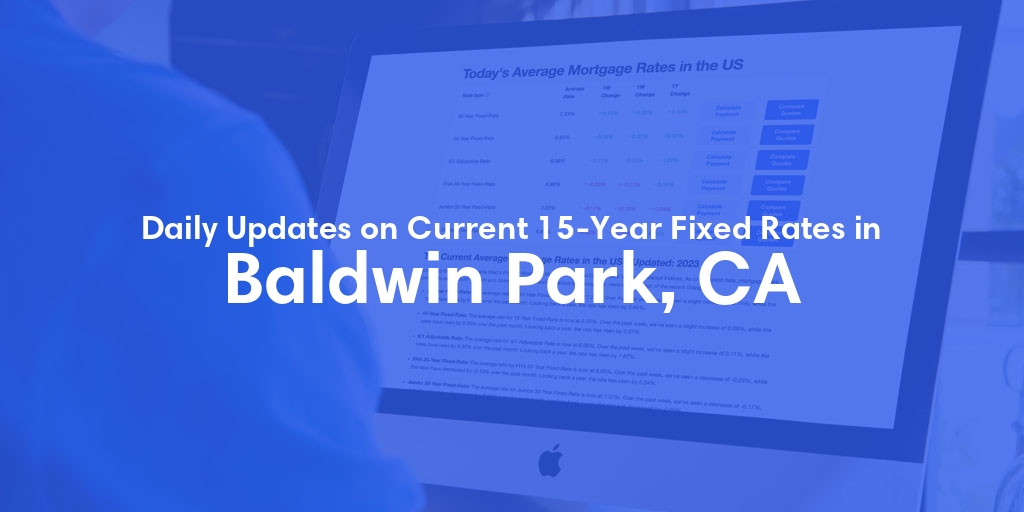The Current Average 15-Year Fixed Mortgage Rates in Baldwin Park, CA - Updated: Wed, May 8, 2024
