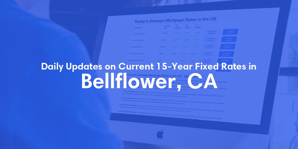 The Current Average 15-Year Fixed Mortgage Rates in Bellflower, CA - Updated: Wed, May 8, 2024