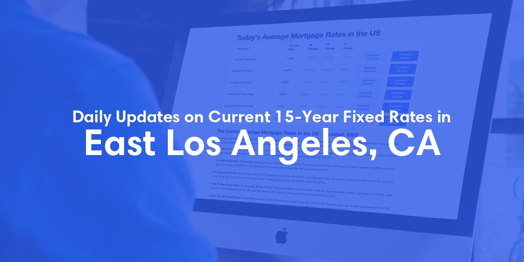 The Current Average 15-Year Fixed Mortgage Rates in East Los Angeles, CA - Updated: Thu, May 9, 2024