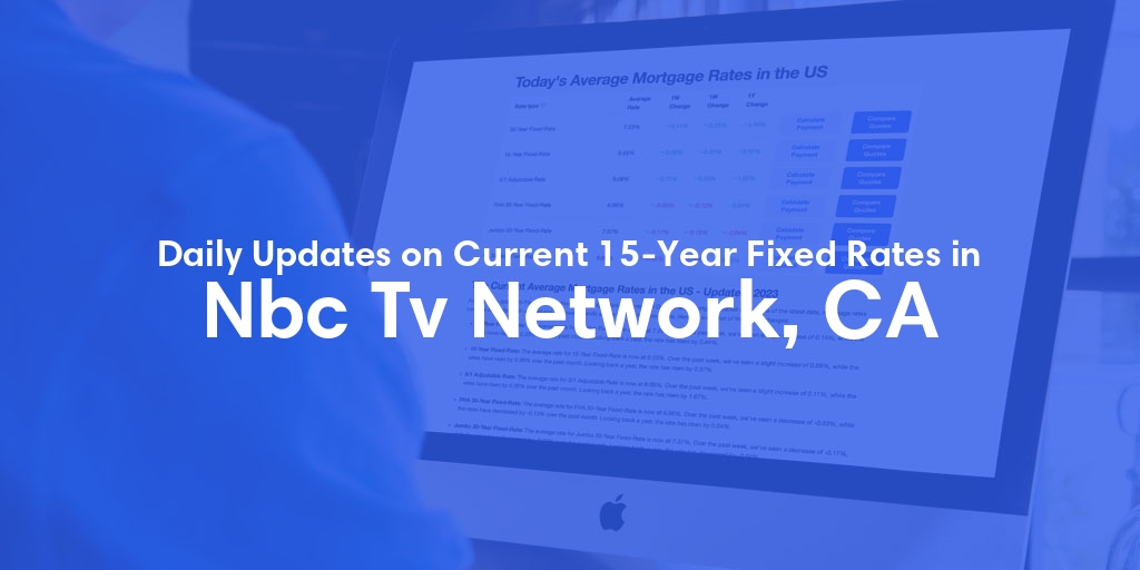 The Current Average 15-Year Fixed Mortgage Rates in Nbc Tv Network, CA - Updated: Thu, May 9, 2024