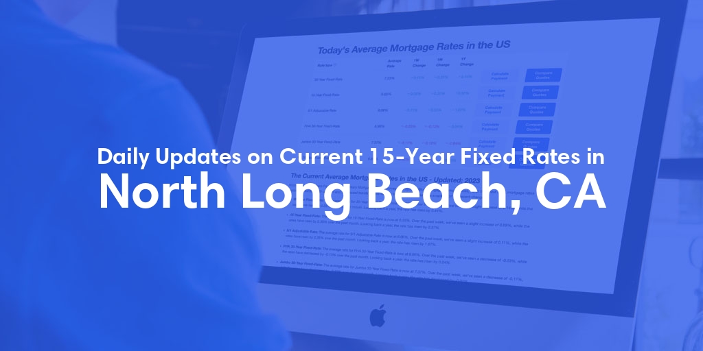 The Current Average 15-Year Fixed Mortgage Rates in North Long Beach, CA - Updated: Thu, May 9, 2024