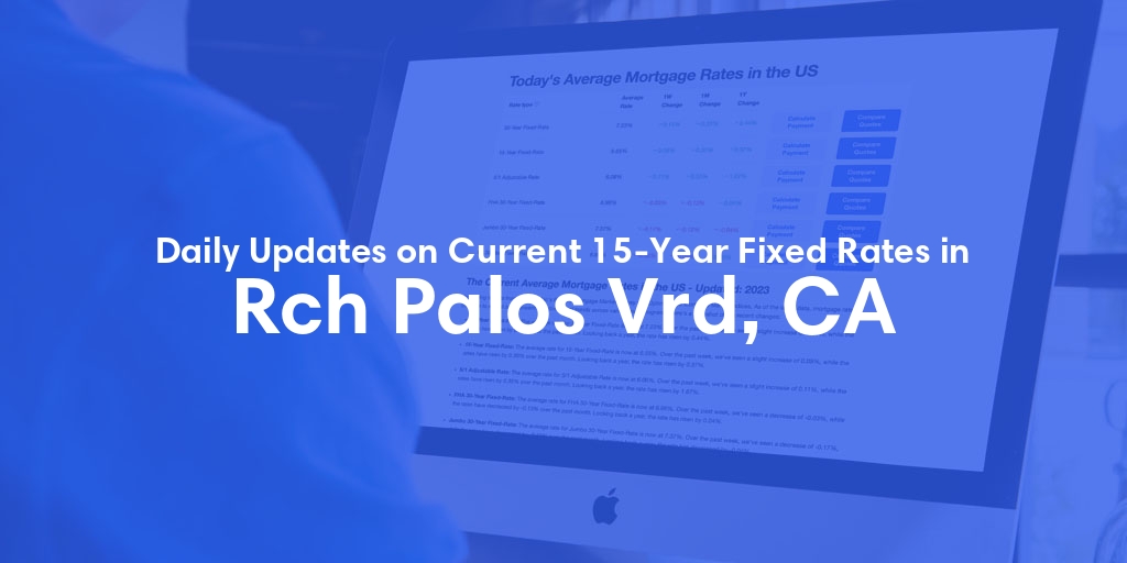 The Current Average 15-Year Fixed Mortgage Rates in Rch Palos Vrd, CA - Updated: Thu, May 9, 2024
