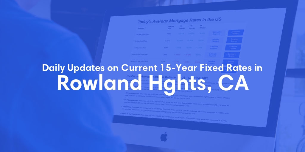 The Current Average 15-Year Fixed Mortgage Rates in Rowland Hghts, CA - Updated: Wed, May 8, 2024