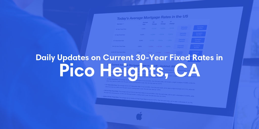 The Current Average 30-Year Fixed Mortgage Rates in Pico Heights, CA - Updated: Wed, May 8, 2024