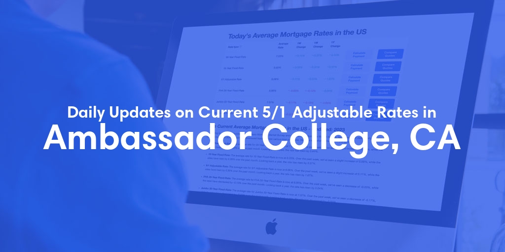 The Current Average 5/1 Adjustable Mortgage Rates in Ambassador College, CA - Updated: Thu, May 9, 2024