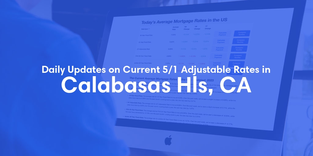 The Current Average 5/1 Adjustable Mortgage Rates in Calabasas Hls, CA - Updated: Thu, May 9, 2024