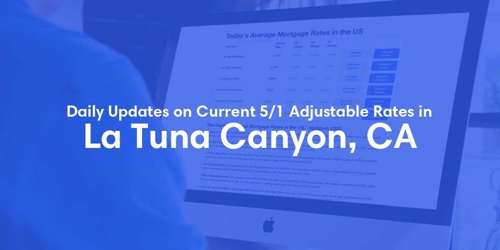 The Current Average 5/1 Adjustable Mortgage Rates in La Tuna Canyon, CA - Updated: Wed, May 8, 2024