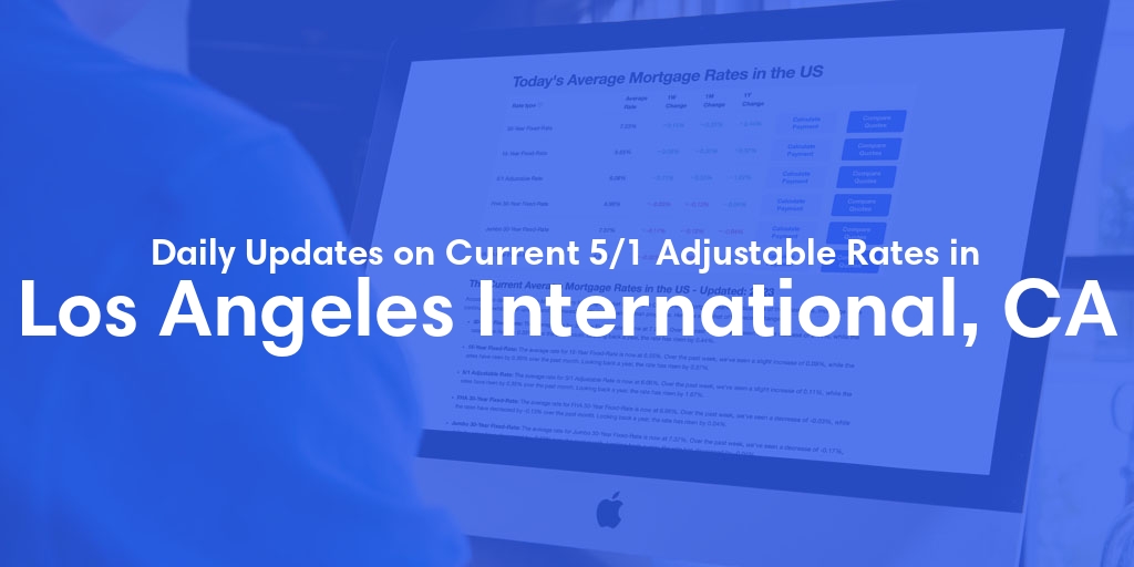 The Current Average 5/1 Adjustable Mortgage Rates in Los Angeles International, CA - Updated: Thu, May 9, 2024