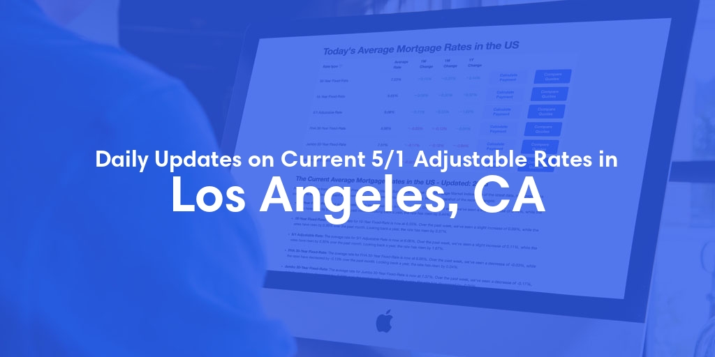 The Current Average 5/1 Adjustable Mortgage Rates in Los Angeles, CA - Updated: Thu, May 9, 2024