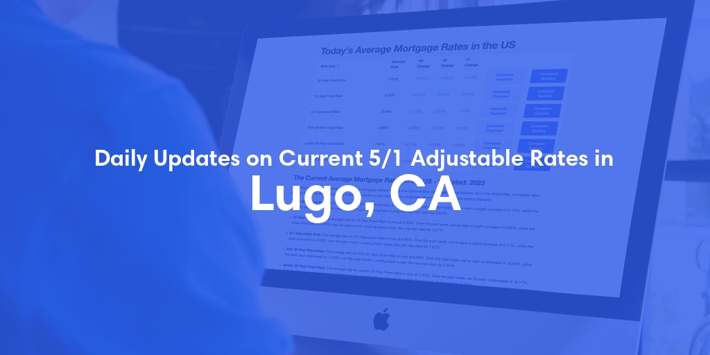 The Current Average 5/1 Adjustable Mortgage Rates in Lugo, CA - Updated: Wed, May 8, 2024